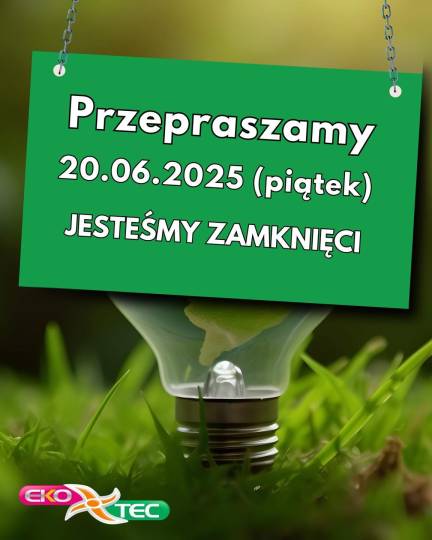 Ekotec | przepraszamy jesteśmy zamknięci 20.06.2025